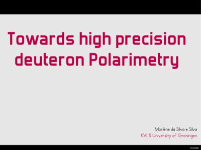 Towards high precision deuteron Polarimetry Marlène da Silva e Silva KVI & University of Groningen SPIN2008