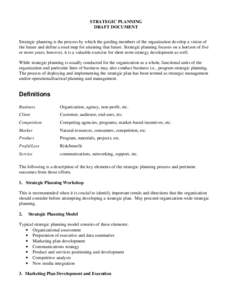 STRATEGIC PLANNING DRAFT DOCUMENT Strategic planning is the process by which the guiding members of the organization develop a vision of the future and define a road map for attaining that future. Strategic planning focu