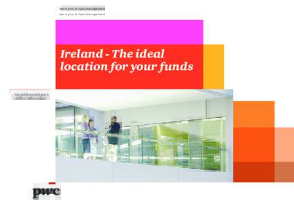 www.pwc.ie/assetmanagement  Ireland - The ideal location for your funds Your guide to setting up a UCITS or AIF in Ireland