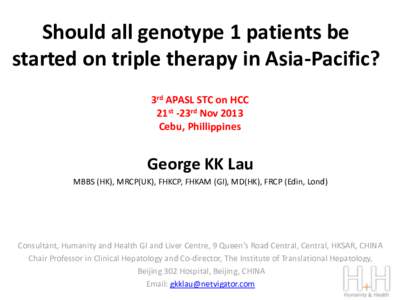 Should all genotype 1 patients be started on triple therapy in Asia-Pacific? 3rd APASL STC on HCC 21st -23rd Nov 2013 Cebu, Phillippines