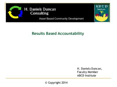 Asset Based Community Development  Results Based Accountability H. Daniels Duncan, Faculty Member