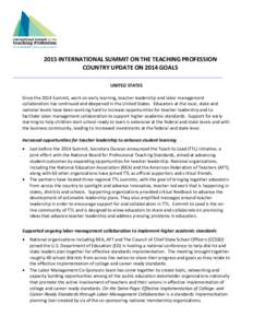 2015 INTERNATIONAL SUMMIT ON THE TEACHING PROFESSION COUNTRY UPDATE ON 2014 GOALS UNITED STATES Since the 2014 Summit, work on early learning, teacher leadership and labor management collaboration has continued and deepe