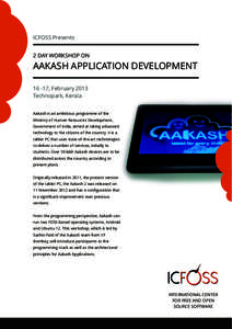 ICFOSS Presents 2 DAY WORKSHOP ON AAKASH APPLICATION DEVELOPMENT, February 2013 Technopark, Kerala