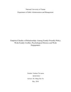 National University of Tainan Department of Public Administration and Management Empirical Studies of Relationships Among Family-Friendly Policy, Work-Family Conflict, Psychological Distress and Work Engagement