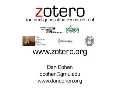 the next-generation research tool  www.zotero.org Dan Cohen  www.dancohen.org