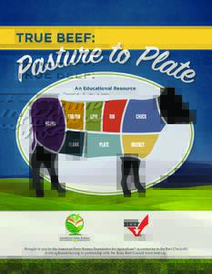 TRUE BEEF:  An Educational Resource Brought to you by the American Farm Bureau Foundation for Agriculture® (a contractor to the Beef Checkoff) www.agfoundation.org in partnership with the Texas Beef Council www.beef.org