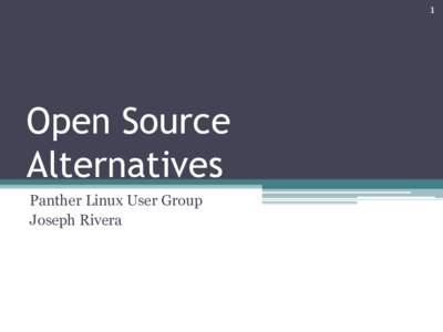 1  Open Source Alternatives Panther Linux User Group Joseph Rivera