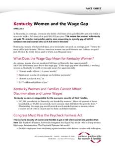 FACT SHEET  Kentucky Women and the Wage Gap APRIL[removed]In Kentucky, on average, a woman who holds a full-time job is paid $32,684 per year while a