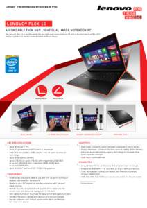 Lenovo® recommends Windows 8 Pro.  Lenovo® Flex 15 Affordable thin and light dual-mode notebook PC The Lenovo® Flex 15 is an affordable thin and light dual-mode notebook PC with a touchscreen that flips 300o, making i