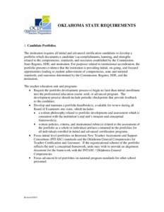 OKLAHOMA STATE REQUIREMENTS  1. Candidate Portfolios The institution requires all initial and advanced certification candidates to develop a portfolio which documents a candidate’s accomplishments, learning, and streng