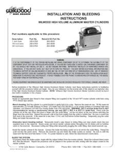 INSTALLATION AND BLEEDING INSTRUCTIONS WILWOOD HIGH VOLUME ALUMINUM MASTER CYLINDERS Part numbers applicable to this procedure: Description