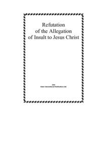 Refutation of the Allegation of Insult to Jesus Christ 2004 Islam International Publications Ltd.