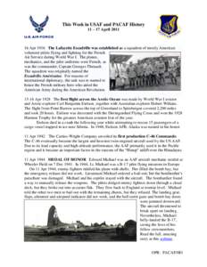 This Week in USAF and PACAF History 11 – 17 April[removed]Apr 1916 The Lafayette Escadrille was established as a squadron of mostly American volunteer pilots flying and fighting for the French Air Service during World 