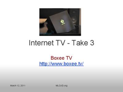 Internet TV - Take 3 Boxee TV http://www.boxee.tv/ March 12, 2011