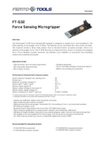 Datasheet  FT-G32 Force Sensing Microgripper Overview The Femtotools FT-G32 Force Sensing Microgripper is designed to handle micro- and nanoobjects. The
