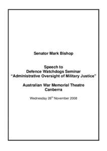 Senator Mark Bishop  Speech to Defence Watchdogs Seminar “Administrative Oversight of Military Justice” Australian War Memorial Theatre