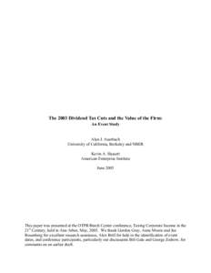 The 2003 Dividend Tax Cuts and the Value of the Firm: An Event Study Alan J. Auerbach University of California, Berkeley and NBER Kevin A. Hassett