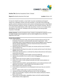 Position Title: Business Acceptance Tester / Analyst Reports To: Quality Assurance Test Lead Location: Denver, CO  Connect for Health Colorado is a new health insurance marketplace and support