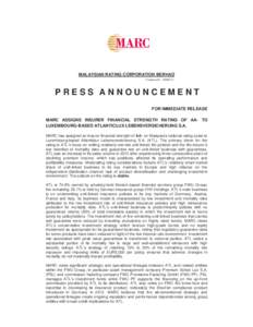 MALAYSIAN RATING CORPORATION BERHAD ( Company No. : [removed]V ) PRESS ANNOUNCEMENT FOR IMMEDIATE RELEASE MARC ASSIGNS INSURER FINANCIAL STRENGTH RATING OF AA- TO