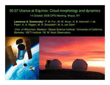 50.07 Uranus at Equinox: Cloud morphology and dynamics 14 October 2008 DPS Meeting, Ithaca, NY Lawrence A. Sromovsky1, P. M. Fry1, W. M. Ahue1, H. B. Hammel2, I. de