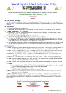 World Eightball Pool Federation Rules As used by the World Eightball Pool Federation and adopted by the Australian Eight-Ball Federation. Changes highlighted in green - Effective © Copyright 2015