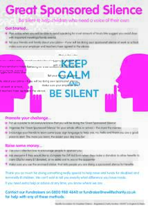 Great Sponsored Silence Be silent to help children who need a voice of their own Get Started... Plan a day when you will be able to avoid speaking for a set amount of hours (We suggest you avoid days with important meeti