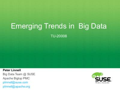 Emerging Trends in Big Data TUPeter Linnell Big Data Team @ SUSE Apache Bigtop PMC