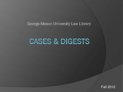 George Mason University Law Library  Fall 2012 Case reporters