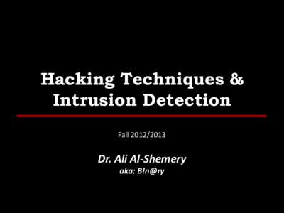 Hacking Techniques & Intrusion Detection Fall[removed]Dr. Ali Al-Shemery aka: B!n@ry