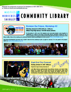 Register for programs in person, by telephone at[removed], or online at www.communitylibrary.org Envision Our Future, Workshop #2 Saturday, January 31, 2015, 8:30 a.m. – 3:30 p.m. William Floyd High School, 11th/12