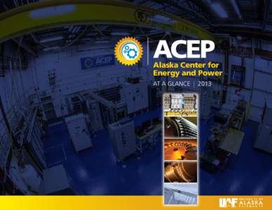 Alaska Center for Energy and Power At A Glance | 2013 Contents
