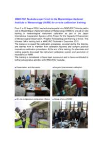 WMO/RIC Tsukuba expert visit to the Mozambique National Institute of Meteorology (INAM) for on-site calibration training From 2 to 10 August 2016, two technical experts from WMO/RIC Tsukuba paid a visit to Mozambique’s