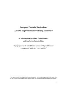 European Financial Institutions: A useful inspiration for developing countries? By Stephany Griffith- Jones, Alfred Steinherr and Ana Teresa Fuzzo de Lima Paper prepared for the United Nations seminar on “Regional Fina