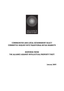 COMMUNITIES AND LOCAL GOVERNMENT SELECT COMMITTEE INQUIRY INTO TRADITIONAL RETAIL MARKETS RESPONSE FROM THE ALLIANCE AGAINST INTELLECTUAL PROPERTY THEFT
