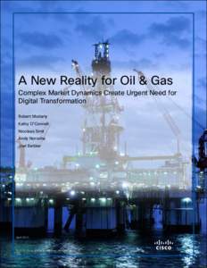 A New Reality for Oil & Gas  Complex Market Dynamics Create Urgent Need for Digital Transformation Robert Moriarty Kathy O’Connell