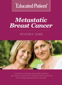 Metastatic Breast Cancer RESOURCE GUIDE A collection of websites that provide information and support for patients with metastatic breast cancer and