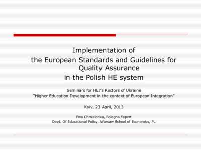 Implementation of the European Standards and Guidelines for Quality Assurance in the Polish HE system Seminars for HEI’s Rectors of Ukraine “Higher Education Development in the context of European Integration”