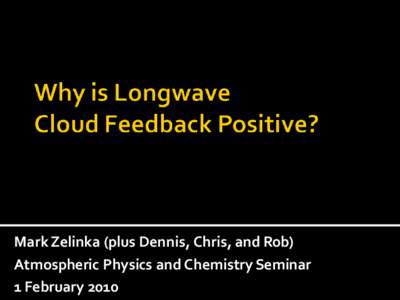 Mark Zelinka (plus Dennis, Chris, and Rob) Atmospheric Physics and Chemistry Seminar 1 February 2010 Output, ΔT
