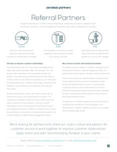 Referral Partners Zendesk builds software for better customer relationships. It empowers Consultants, integrators and IT professionals focused on customer engagement to help their clients better understand their customer