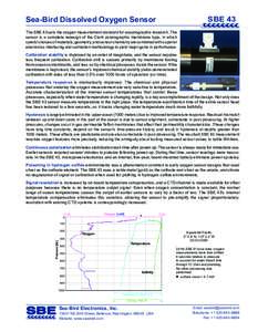 SBE 43  Sea-Bird Dissolved Oxygen Sensor The SBE 43 sets the oxygen measurement standard for oceanographic research. The sensor is a complete redesign of the Clark polarographic membrane type, in which careful choices of