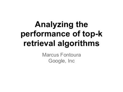 Analyzing the performance of top-k retrieval algorithms Marcus Fontoura Google, Inc