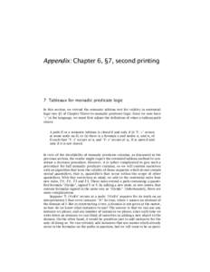 Appendix: Chapter 6, §7, second printing  7 Tableaux for monadic predicate logic In this section, we extend the semantic tableau test for validity in sentential logic (see §5 of Chapter Three) to monadic predicate logi