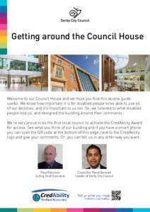 Getting around the Council House  Welcome to our Council House and we hope you find this access guide useful. We know how important it is for disabled people to be able to use all of our facilities, and it’s important 