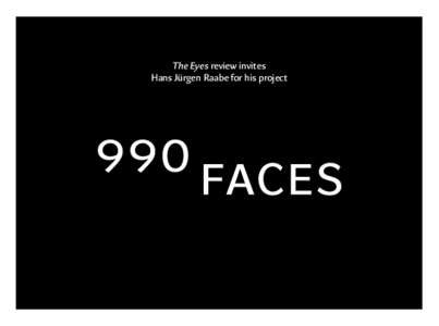 The Eyes review invites Hans Jürgen Raabe for his project 990 FACES Hans Jürgen Raabe German photographer Hans Jürgen Raabe wishes to show