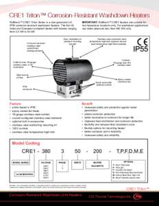 CRE1 Triton™ Corrosion-Resistant Washdown Heaters Ruffneck™ CRE1 Triton Series is a new generation of IP55 corrosion-resistant washdown heaters. The first UL listed and European compliant heater with models ranging f