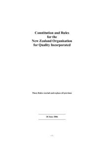 Constitution and Rules for the New Zealand Organisation for Quality Incorporated  These Rules rescind and replace all previous
