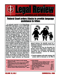 NATIVE AMERICAN RIGHTS FUND  Federal Court orders Alaska to provide language assistance to tribes As previously reported in the Winter/Spring 2008 NARF Legal Review, in June of 2007 NARF