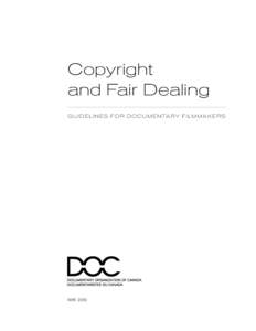 Copyright and Fair Dealing G U I D ELI N ES FO R D O C U M E NTARY FI LM MAK ERS MAY 2010