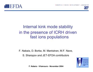 Internal kink mode stability in the presence of ICRH driven fast ions populations F. Nabais, D. Borba, M. Mantsinen, M.F. Nave, S. Sharapov and JET-EFDA contributors