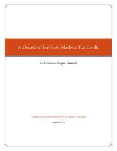 A Decade of the New Markets Tax Credit An Economic Impact Analysis A REPORT BY THE NEW MARKETS TAX CREDIT COALITION December 2014